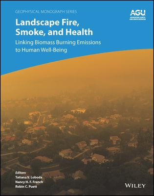 Landscape Fire, Smoke, and Health: Linking Biomass Burning Emissions to Human Well-Being by Loboda, Tatiana V.