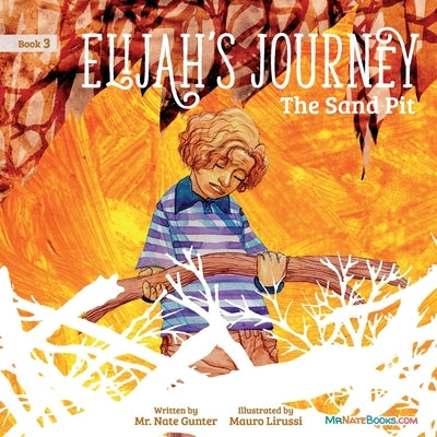 Elijah's Journey Children's Storybook 3, The Sand Pit by Gunter, Nate