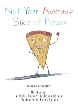 Not Your Average Slice of Pizza by Harvey, Michelle