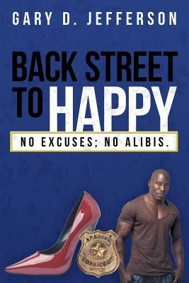 Back Street to Happy: No Excuses; No Alibis. by Jefferson, Gary D.