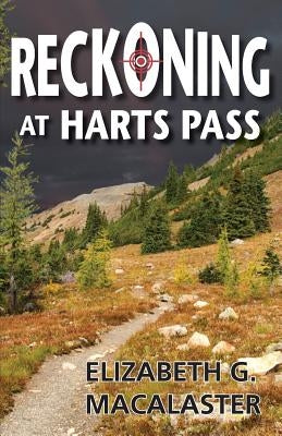 Reckoning at Harts Pass by Macalaster, Elizabeth G.