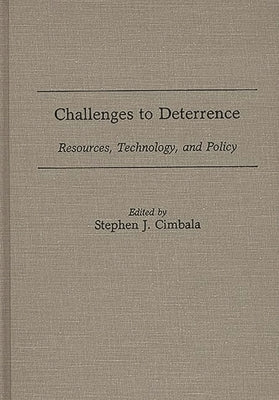 Challenges to Deterrence: Resources, Technology, and Policy by Cimbala, Stephen J.
