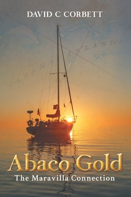 Abaco Gold: The Maravilla Connection by Corbett, David C.