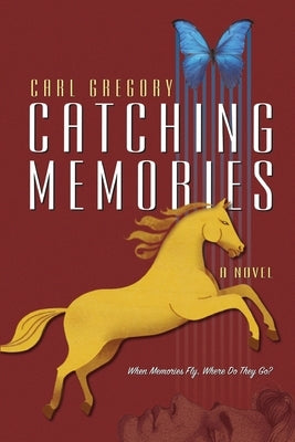 Catching Memories: When Memories Fly, Where Do They Go? by Gregory, Carl
