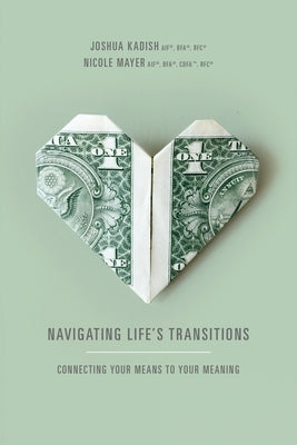 Navigating Life's Transitions: Connecting your means to your meaning by Kadish, Joshua