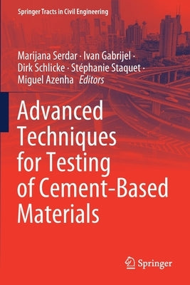 Advanced Techniques for Testing of Cement-Based Materials by Serdar, Marijana