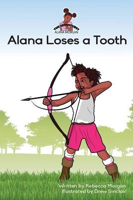 Alana Loses a Tooth by Morgan, Rebecca