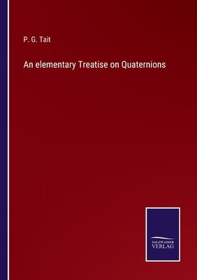 An elementary Treatise on Quaternions by Tait, P. G.