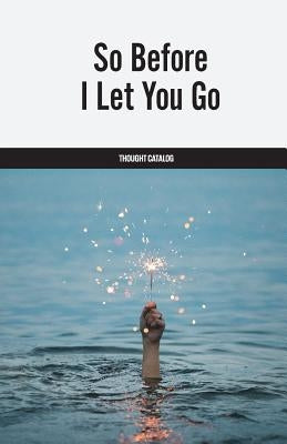 So Before I Let You Go by Catalog, Thought