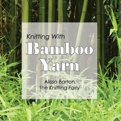 Knitting With Bamboo Yarn by Barton, Alissa