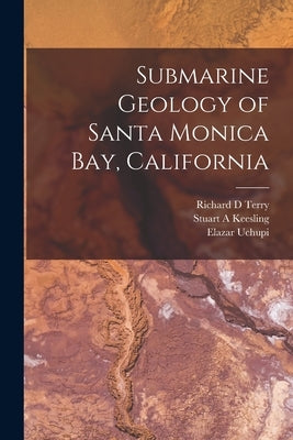 Submarine Geology of Santa Monica Bay, California by Terry, Richard D.
