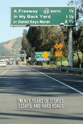 A Freeway In My Backyard by Moran, Daniel Keys