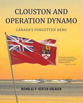 Clouston and Operation Dynamo: Canada's Forgotten Hero by Herten-Greaven, Nicholas P.