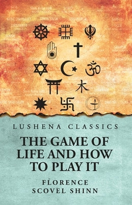 The Game of Life and How to Play It by Florence Scovel Shinn