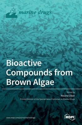 Bioactive Compounds from Brown Algae by Ulber, Roland