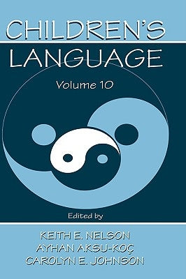 Children's Language: Volume 10: Developing Narrative and Discourse Competence by Nelson, Keith E.