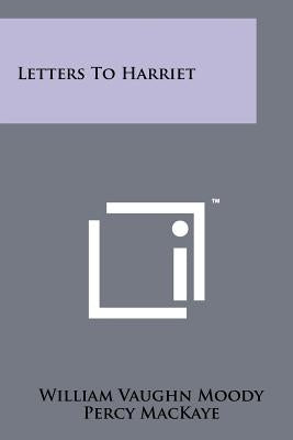 Letters to Harriet by Moody, William Vaughn