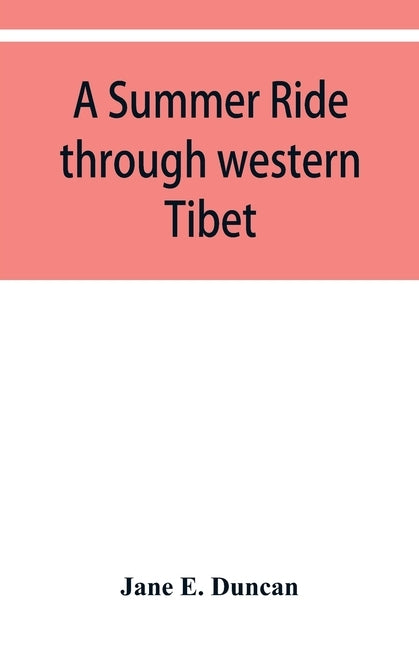 A summer ride through western Tibet by E. Duncan, Jane