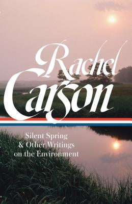 Rachel Carson: Silent Spring & Other Writings on the Environment (Loa #307) by Carson, Rachel