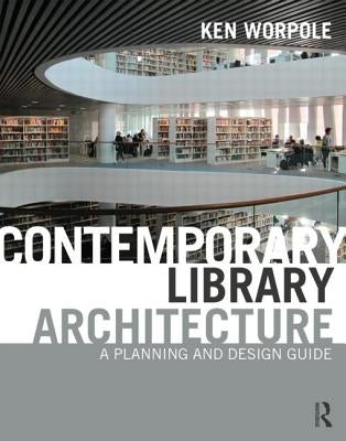 Contemporary Library Architecture: A Planning and Design Guide by Worpole, Ken