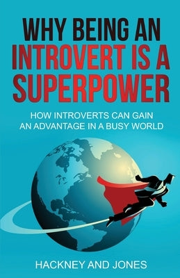 Why Being An Introvert Is A Superpower: How introverts can gain an advantage in a busy world. Become confident, awakened and start thriving. Learn why by Jones, Hackney And
