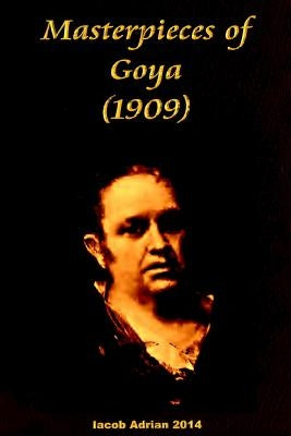 Masterpieces of Goya (1909) by Adrian, Iacob
