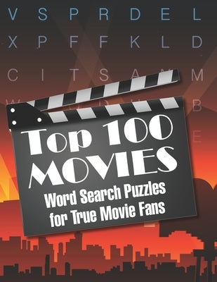 Top 100 MOVIES Word Search Puzzles for True Movie Fans: Classic movies and contemporaries merge in this top one-hundred list of the greatest movies! by O'Brien, R.
