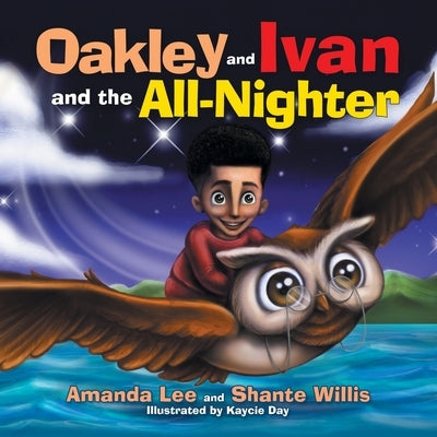 Oakley and Ivan and the All-Nighter by Willis, Shante