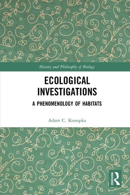 Ecological Investigations: A Phenomenology of Habitats by Konopka, Adam