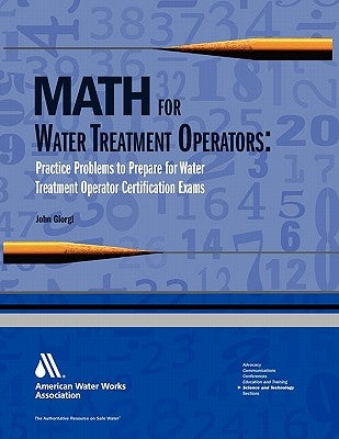 Math for Water Treatment Operators: Practice Problems to Prepare for Water Treatment Operator Certification Exams [with Cdrom] [With CDROM] by Giorgi, John