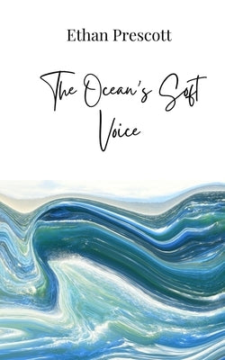 The Ocean's Soft Voice by Prescott, Ethan