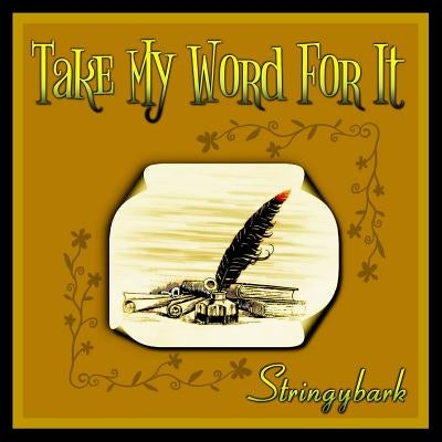Take My Word For It by Stringybark
