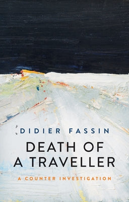Death of a Traveller: A Counter Investigation by Fassin, Didier