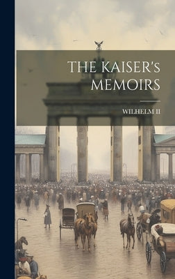 THE KAISER's MEMOIRS by , Wilhelm, II