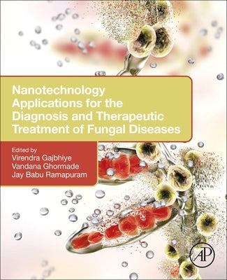 Nanotechnology Applications for the Diagnosis and Therapeutic Treatment of Fungal Diseases by Gajbhiye, Virendra