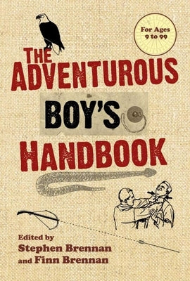 The Adventurous Boy's Handbook: For Ages 9 to 99 by Brennan, Stephen