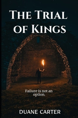 The Trial of Kings: Failure is not an option by Carter, Duane