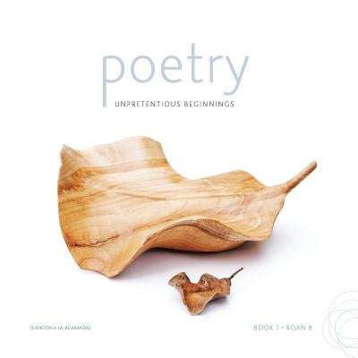 Poetry: Unpretentious Beginnings by Roan B.