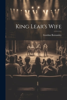 King Lear's Wife by Bottomley, Gordon