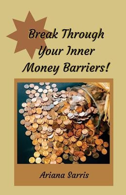 Break Through Your Inner Money Barriers! by Sarris, Ariana
