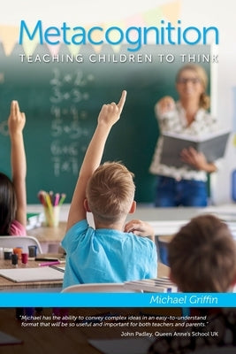 Metacognition: Teaching Children to Think by Griffin, Michael
