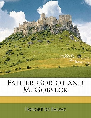Father Goriot and M. Gobseck by De Balzac, Honore