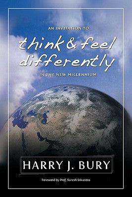 An Invitation to Think and Feel Differently in the New Millennium by Bury Ph. D., Harry J.