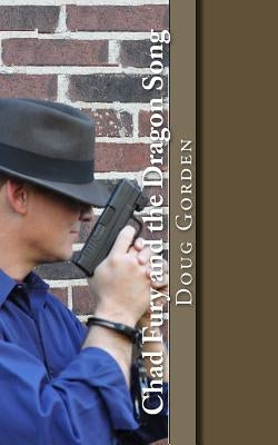 Chad Fury and the Dragon Song by Gorden, Douglas J.