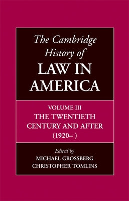 The Cambridge History of Law in America, Volume III: The Twentieth Century and After (1920-) by Grossberg, Michael