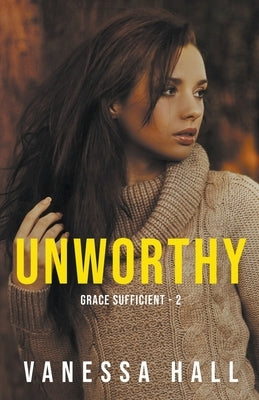 Unworthy by Hall, Vanessa