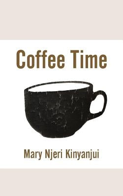 Coffee Time by Kinyanjui, Mary Njeri