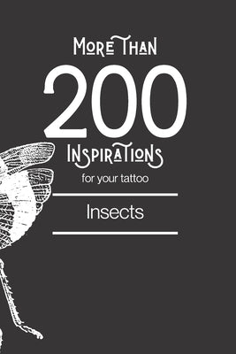 More than 200 inspirations for your tattoo - insect: You'll find in this book more than 200 designs to inspire you for your insect tattoo. by Edition, Grande Lecture