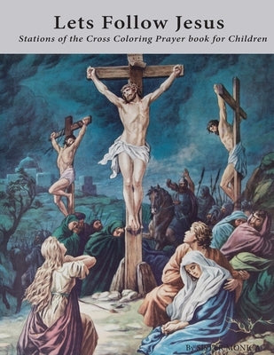 Lets Follow Jesus - Stations of the cross coloring prayer book by Monica, Sister