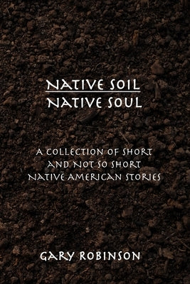 Native Soil Native Soul by Robinson, Gary
